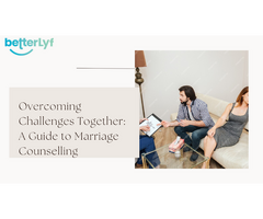 Overcoming Challenges Together: A Guide to Marriage Counselling