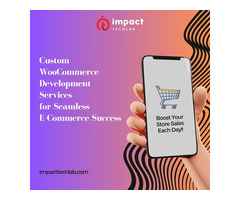 Why Choose Impact TechLab for Custom WooCommerce Development Services?